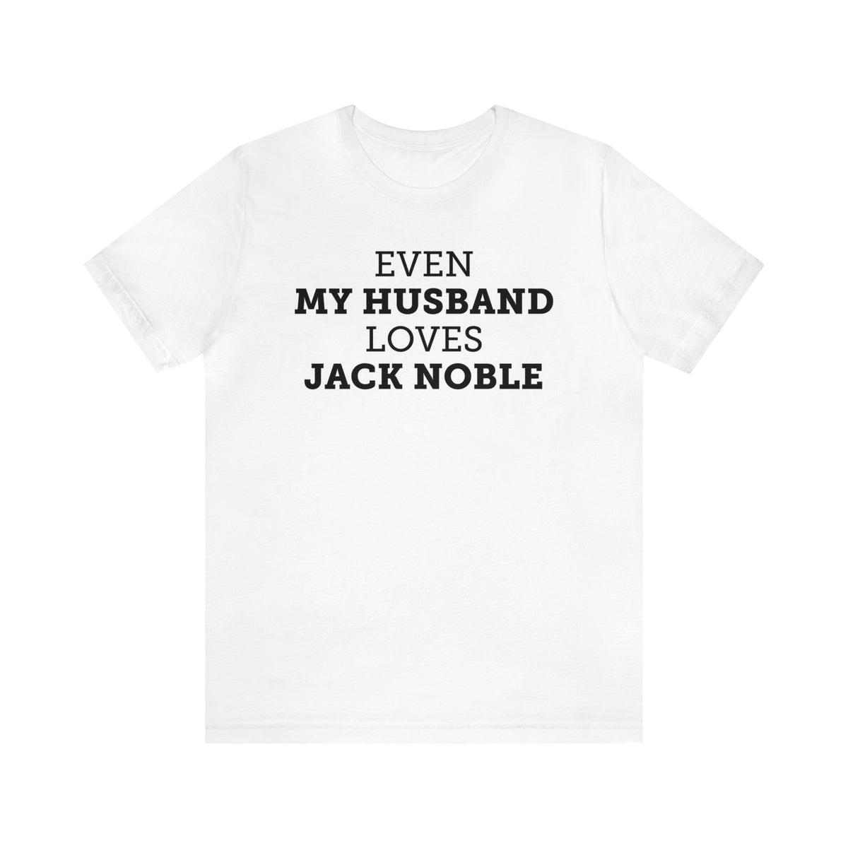 Even My Husband Loves Jack Noble T-Shirt